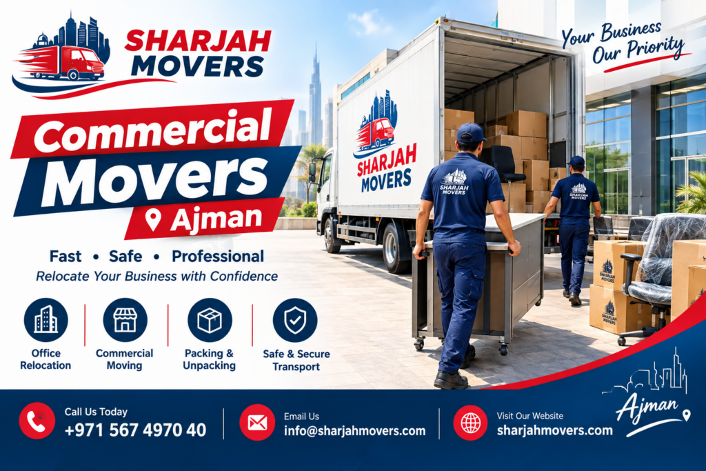 Commercial Movers in Ajman: How to Choose the Best Team for Your Business